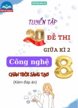 Tuyển tập 20 Đề thi giữa kì 2 Công nghệ 8 - Chân Trời Sáng Tạo (Kèm đáp án)